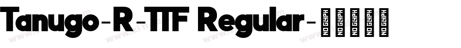 Tanugo-R-TTF Regular字体转换